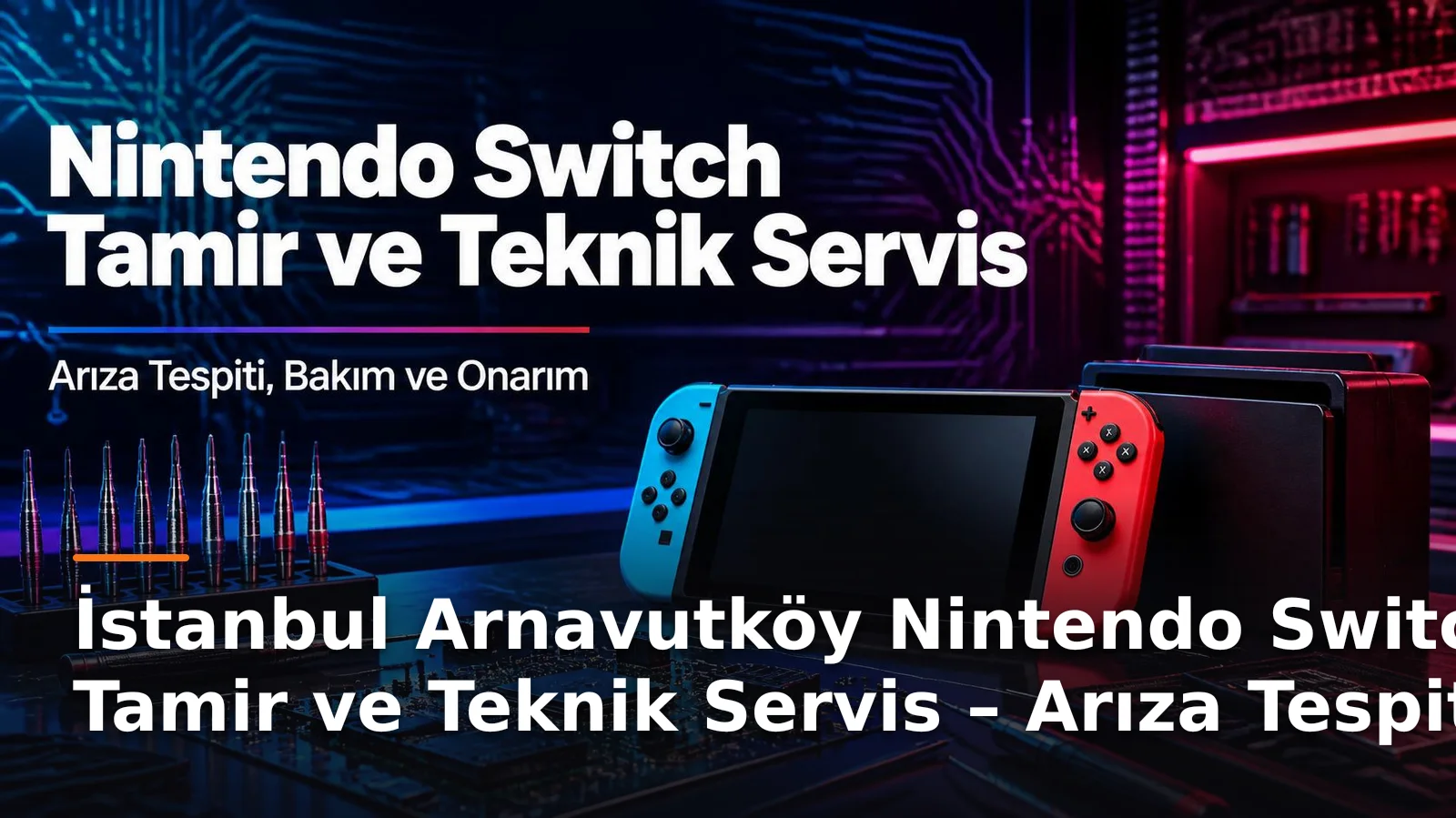 İstanbul Arnavutköy Nintendo Switch Tamiri: Teknik Servis, Bakım ve Onarım
