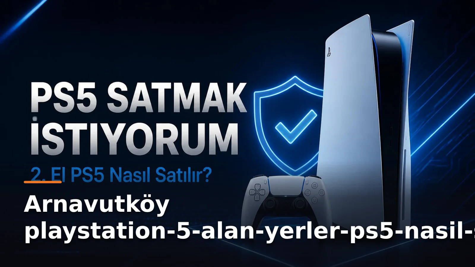 İstanbul Arnavutköy PlayStation 5 Alan Yerler: Konsolunuzu Nakde Çevirin