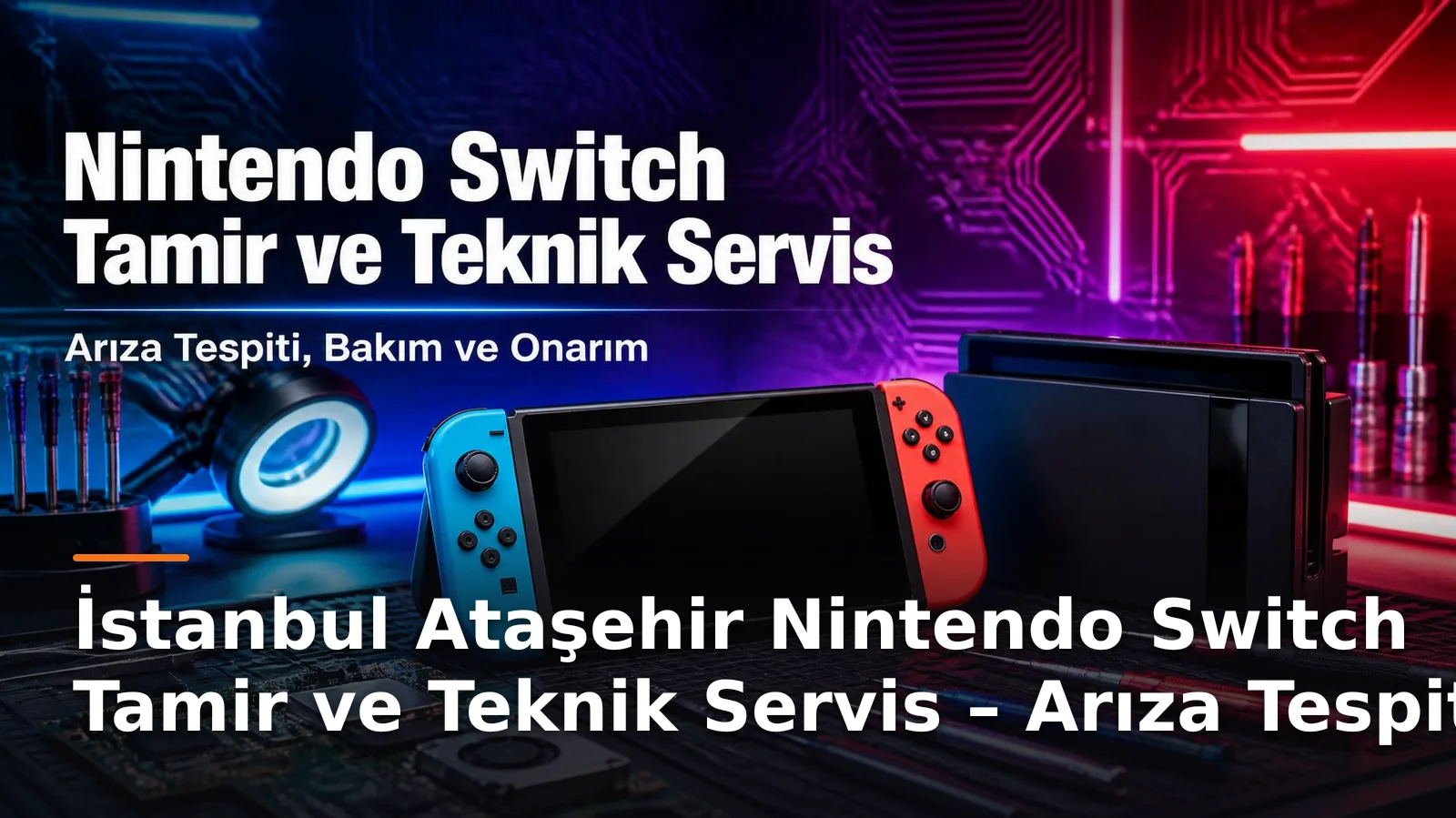İstanbul Ataşehir Nintendo Switch Tamir ve Teknik Servis – Arıza Tespiti, Bakım ve Onarım