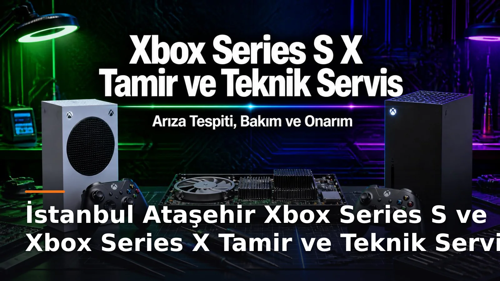 İstanbul Ataşehir Xbox Series S ve Xbox Series X Tamir ve Teknik Servis – Arıza Tespiti, Bakım ve Onarım