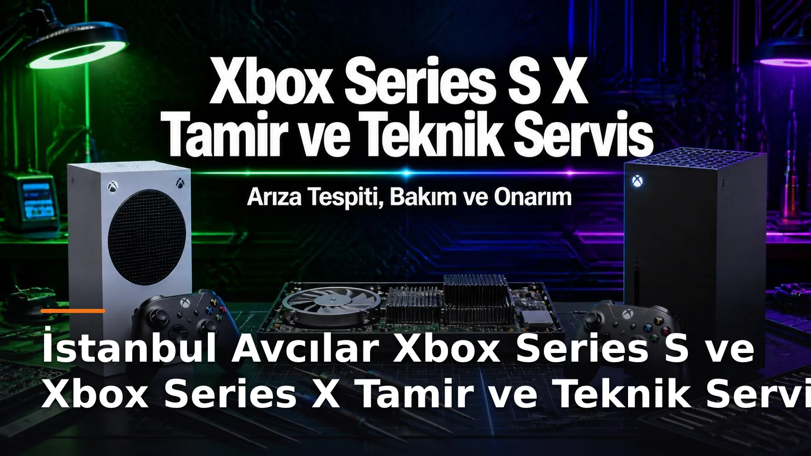 İstanbul Avcılar Xbox Series S ve Xbox Series X Tamir ve Teknik Servis – Arıza Tespiti, Bakım ve Onarım