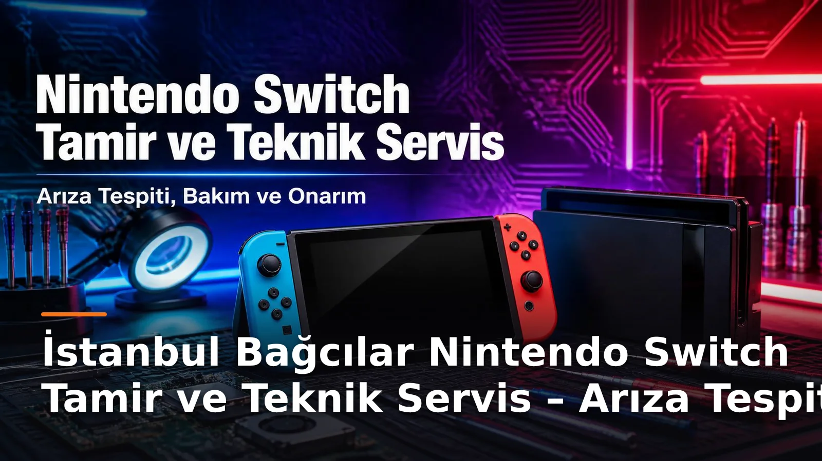 İstanbul Bağcılar Nintendo Switch Tamir ve Teknik Servis – Arıza Tespiti, Bakım ve Onarım