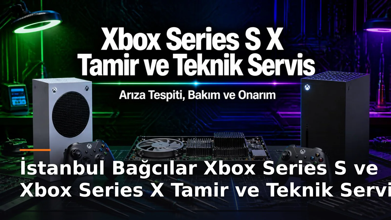 İstanbul Bağcılar Xbox Series S ve Xbox Series X Tamir ve Teknik Servis – Arıza Tespiti, Bakım ve Onarım