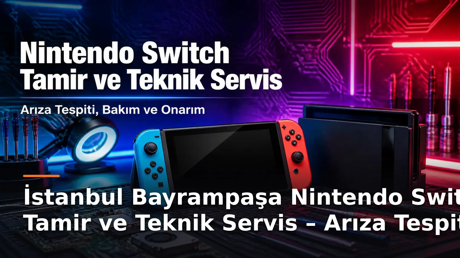 İstanbul Bayrampaşa Nintendo Switch Tamir ve Teknik Servis – Arıza Tespiti, Bakım ve Onarım