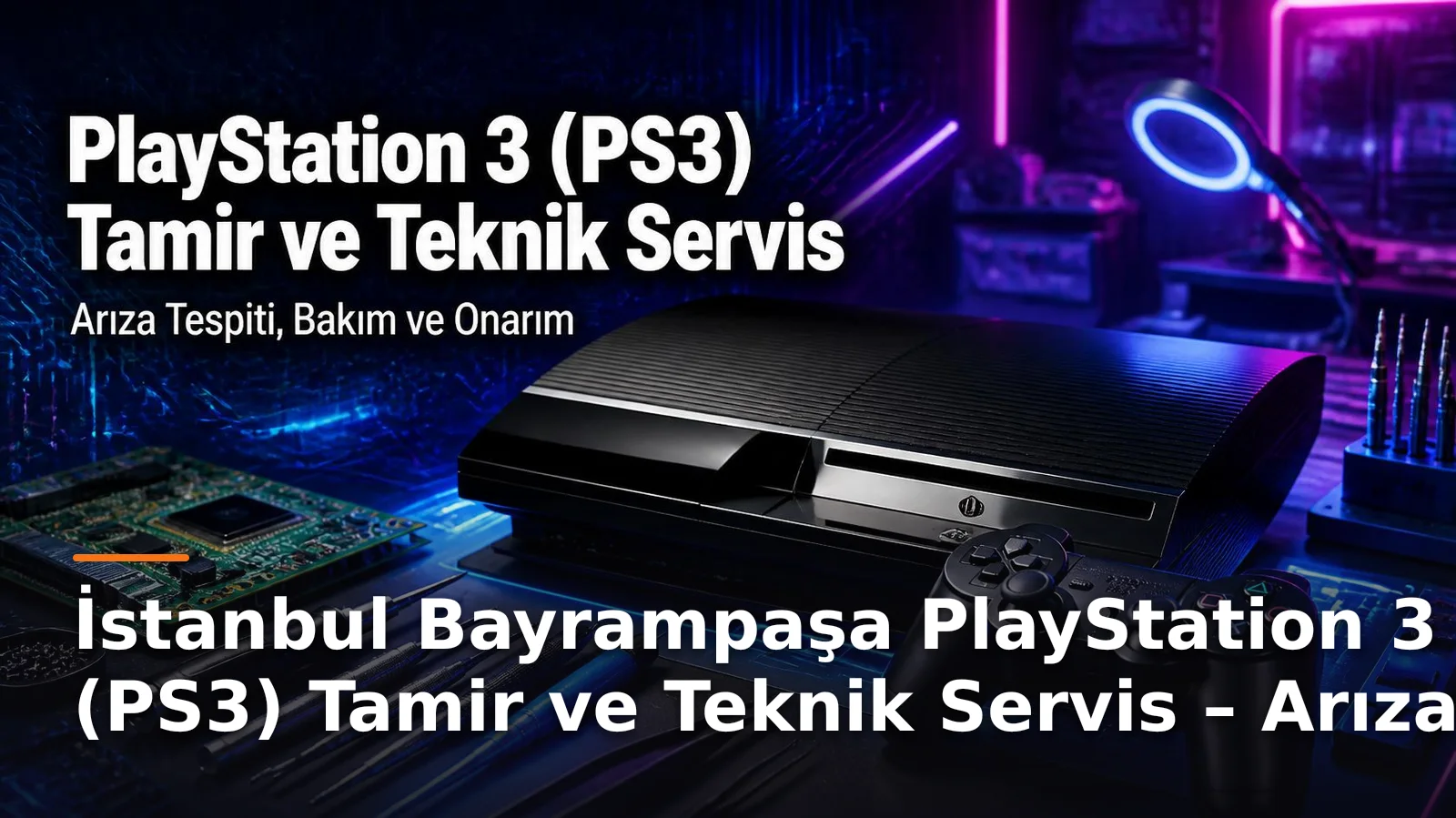 İstanbul Bayrampaşa PlayStation 3 (PS3) Tamir ve Teknik Servis – Arıza Tespiti, Bakım ve Onarım