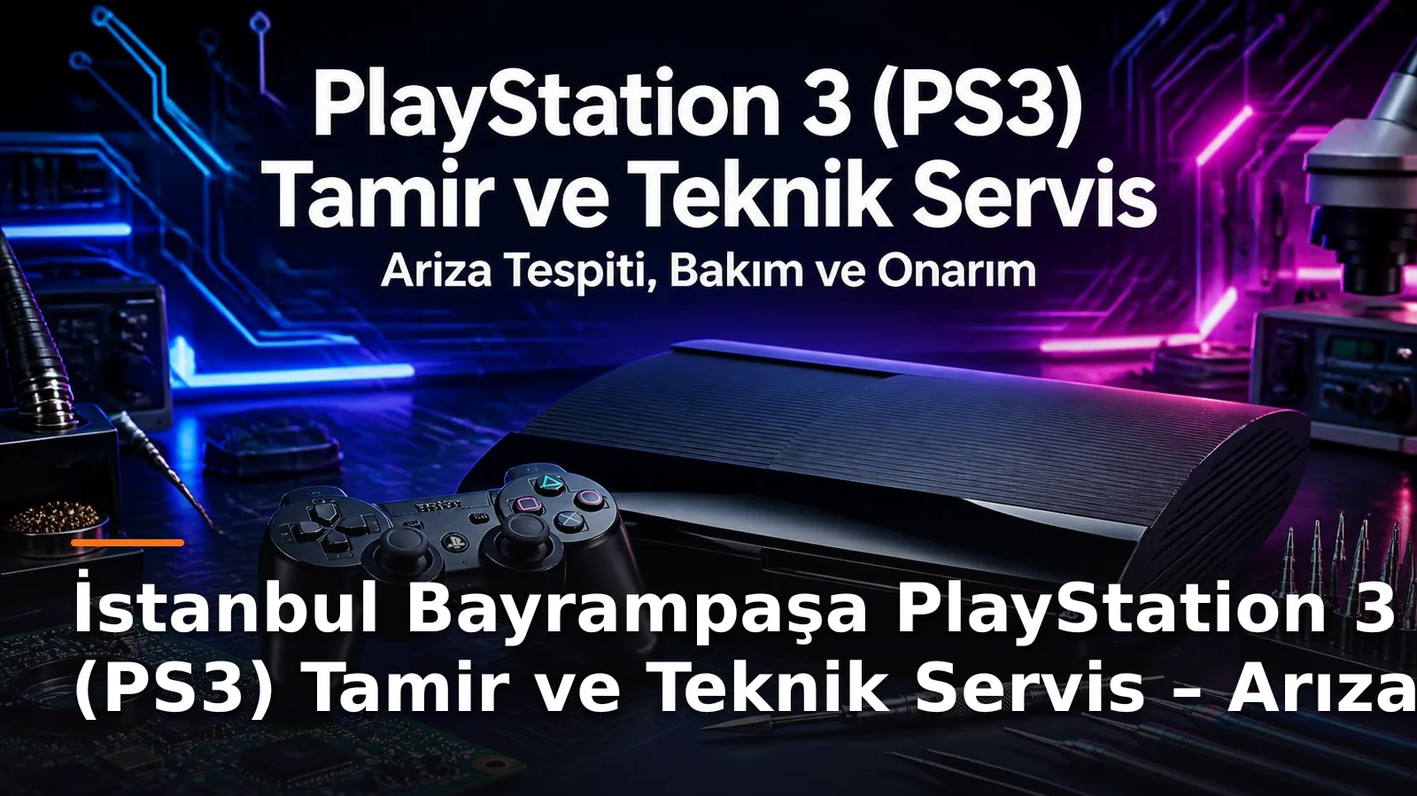 İstanbul Bayrampaşa PS3 Tamir ve Bakım Hizmetleri – Profesyonel Destek