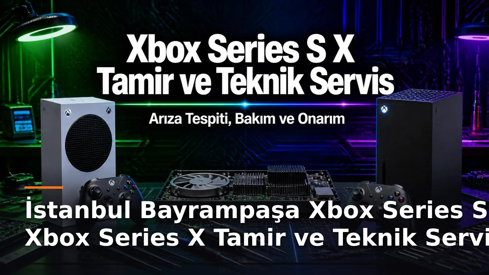 İstanbul Bayrampaşa Xbox Series S ve Xbox Series X Tamir ve Teknik Servis – Arıza Tespiti, Bakım ve Onarım