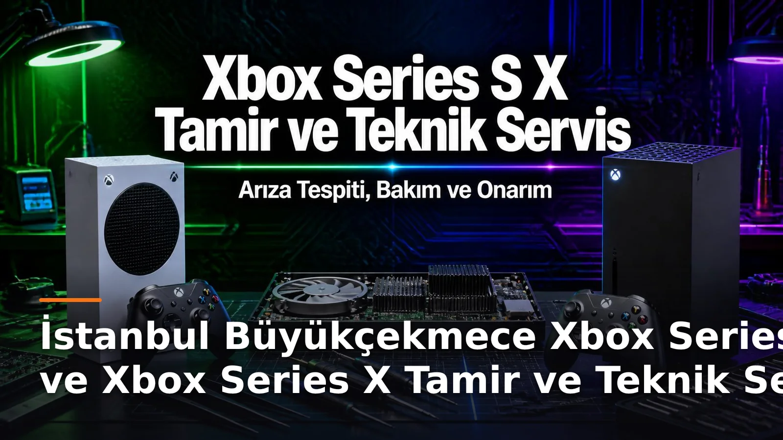 İstanbul Büyükçekmece Xbox Series S ve Xbox Series X Tamir ve Teknik Servis – Arıza Tespiti, Bakım ve Onarım