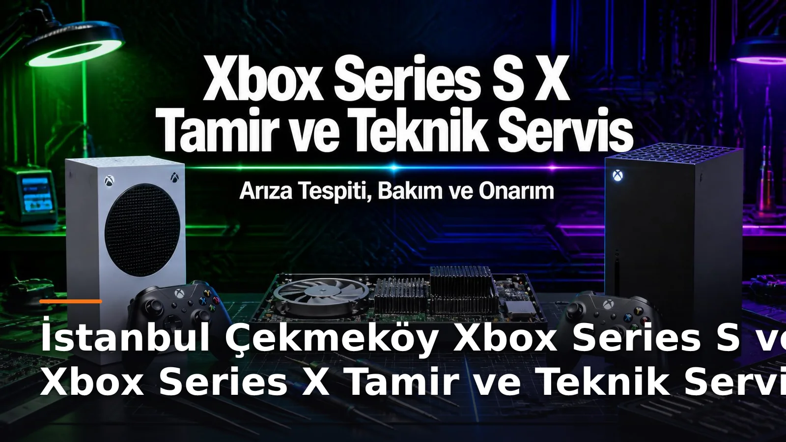 İstanbul Çekmeköy Xbox Series S ve Xbox Series X Tamir ve Teknik Servis – Arıza Tespiti, Bakım ve Onarım