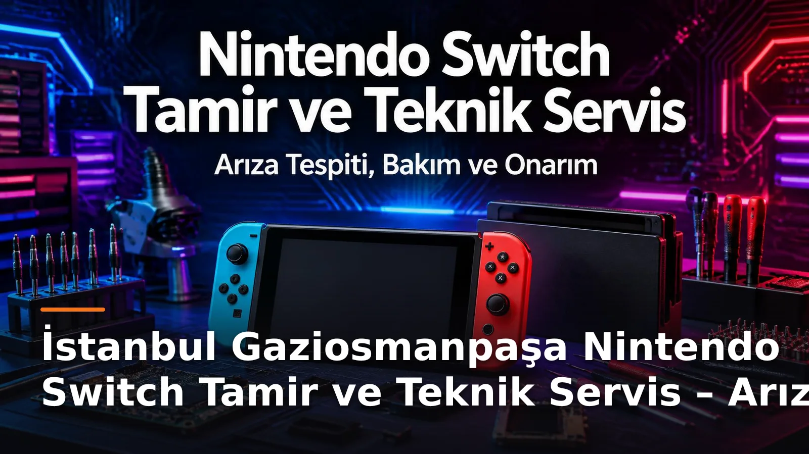 İstanbul Gaziosmanpaşa Nintendo Switch Tamir ve Teknik Servis – Arıza Tespiti, Bakım ve Onarım