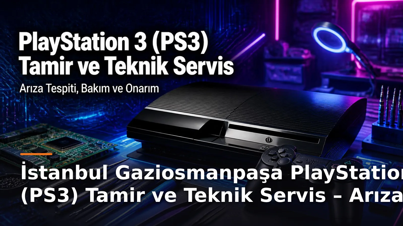 İstanbul Gaziosmanpaşa PlayStation 3 (PS3) Tamir ve Teknik Servis – Arıza Tespiti, Bakım ve Onarım