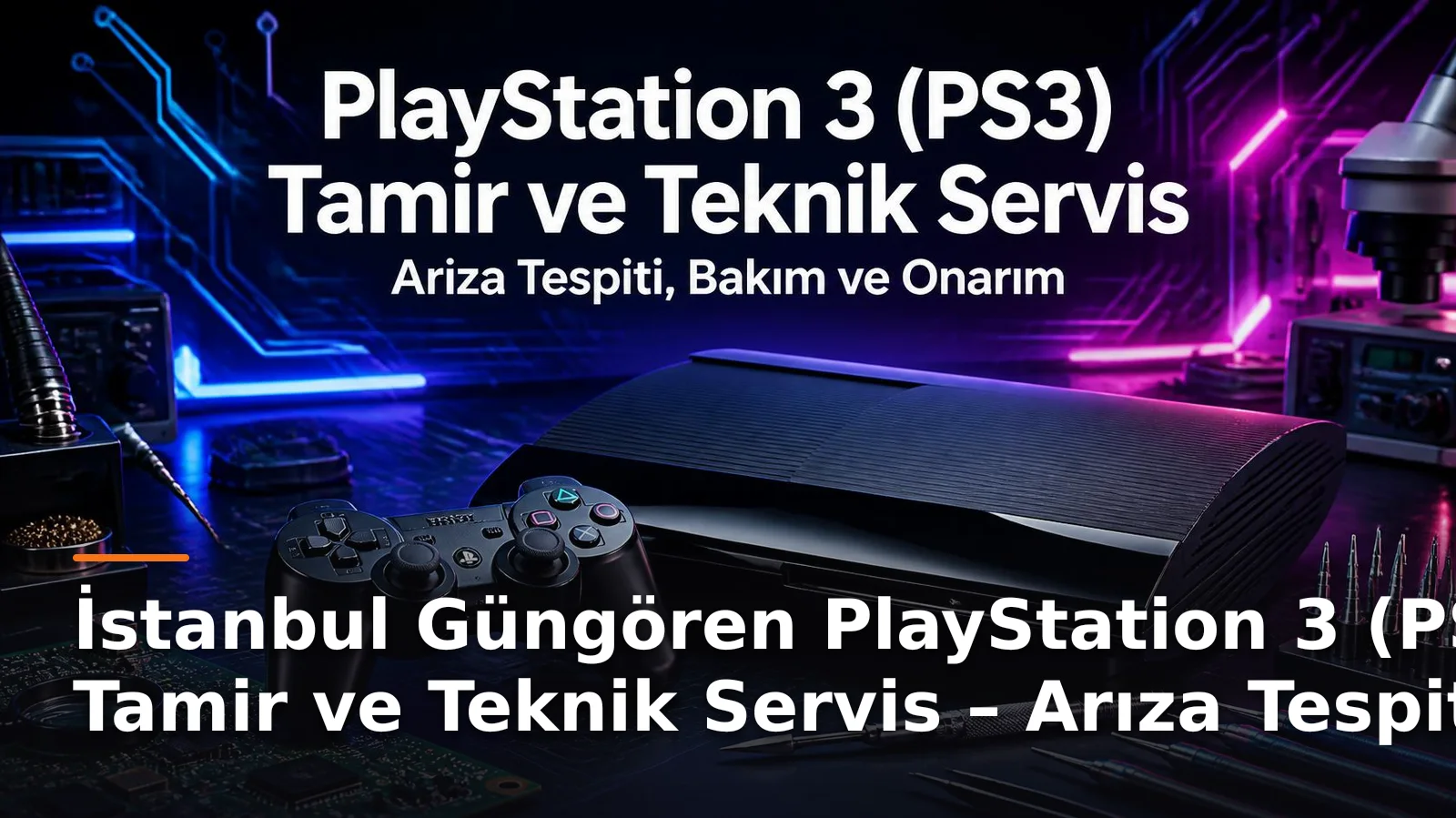 İstanbul Güngören PS3 Tamir ve Teknik Servis – Konsol Onarım Çözümleri