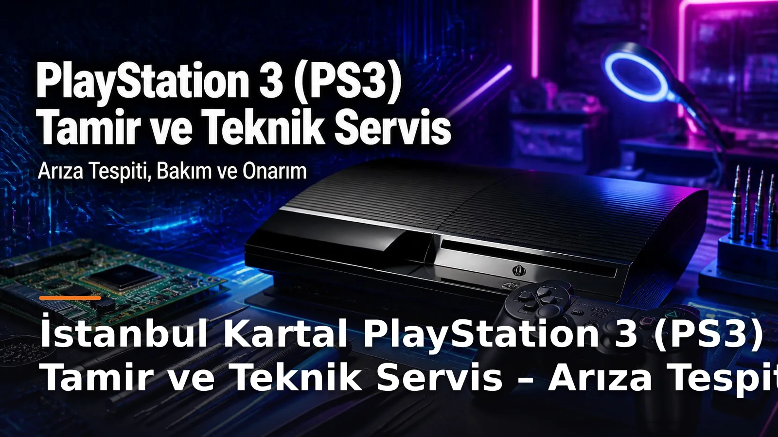 İstanbul Kartal PlayStation 3 (PS3) Tamir ve Teknik Servis – Arıza Tespiti, Bakım ve Onarım