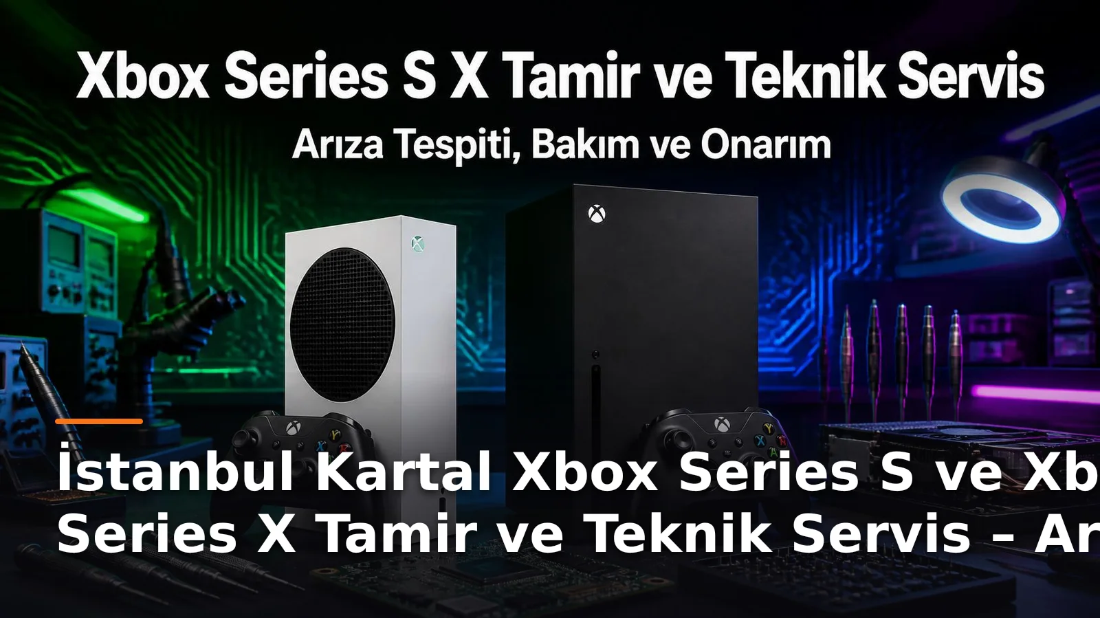 İstanbul Kartal Xbox Series S ve Xbox Series X Tamir ve Teknik Servis