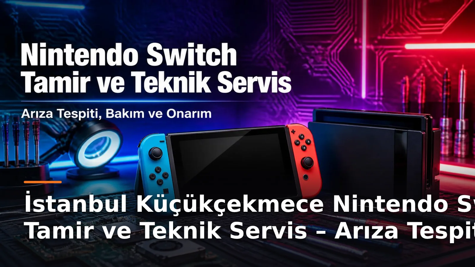 İstanbul Küçükçekmece Nintendo Switch Tamir ve Teknik Servis – Arıza Tespiti, Bakım ve Onarım