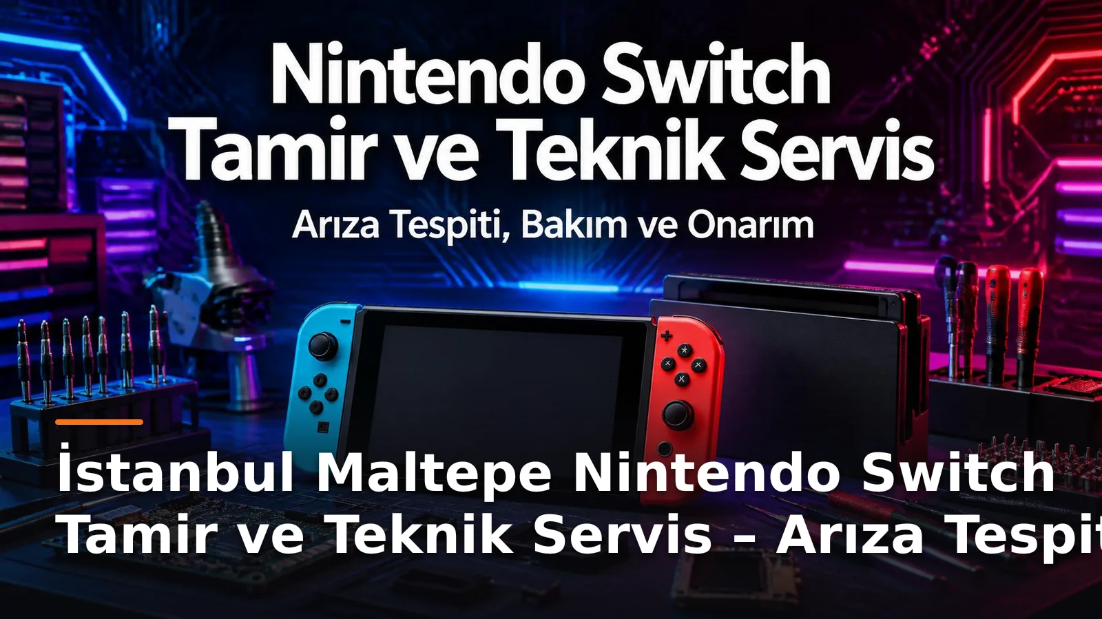 İstanbul Maltepe Nintendo Switch Tamir ve Teknik Servis – Arıza Tespiti, Bakım ve Onarım