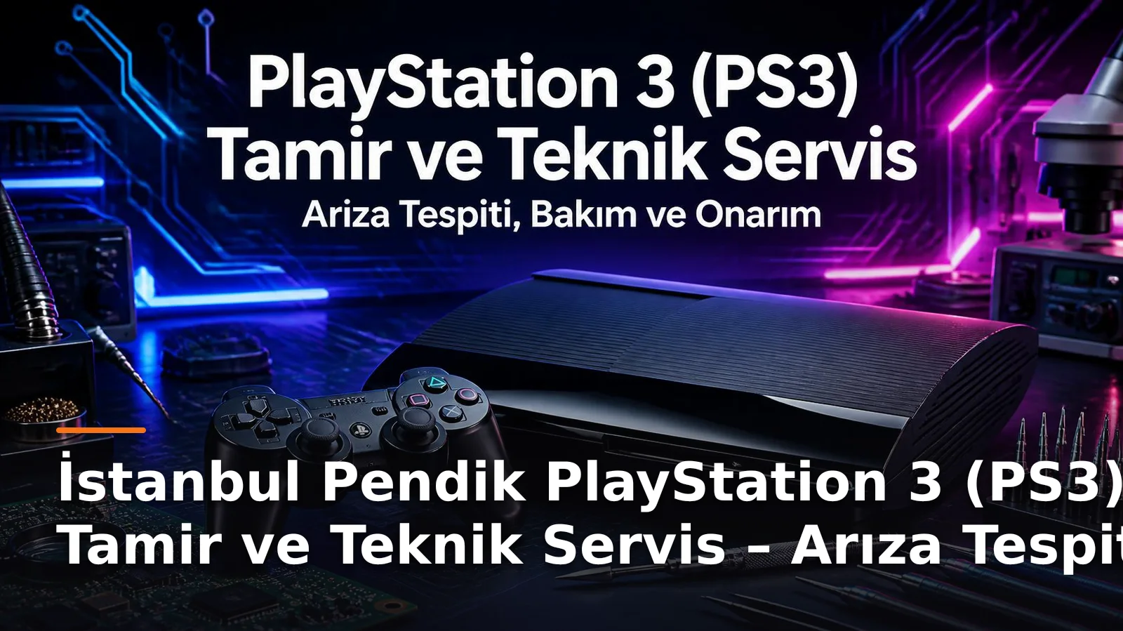 İstanbul Pendik PS3 Tamir ve Teknik Servis: Arıza Tespiti, Bakım ve Konsol Onarım Hizmetleri
