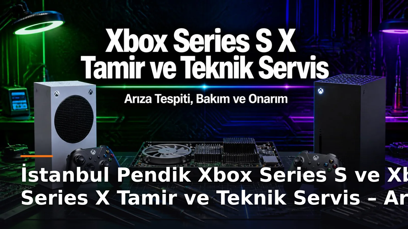 İstanbul Pendik Xbox Series S ve Xbox Series X Tamir ve Teknik Servis – Arıza Tespiti, Bakım ve Onarım