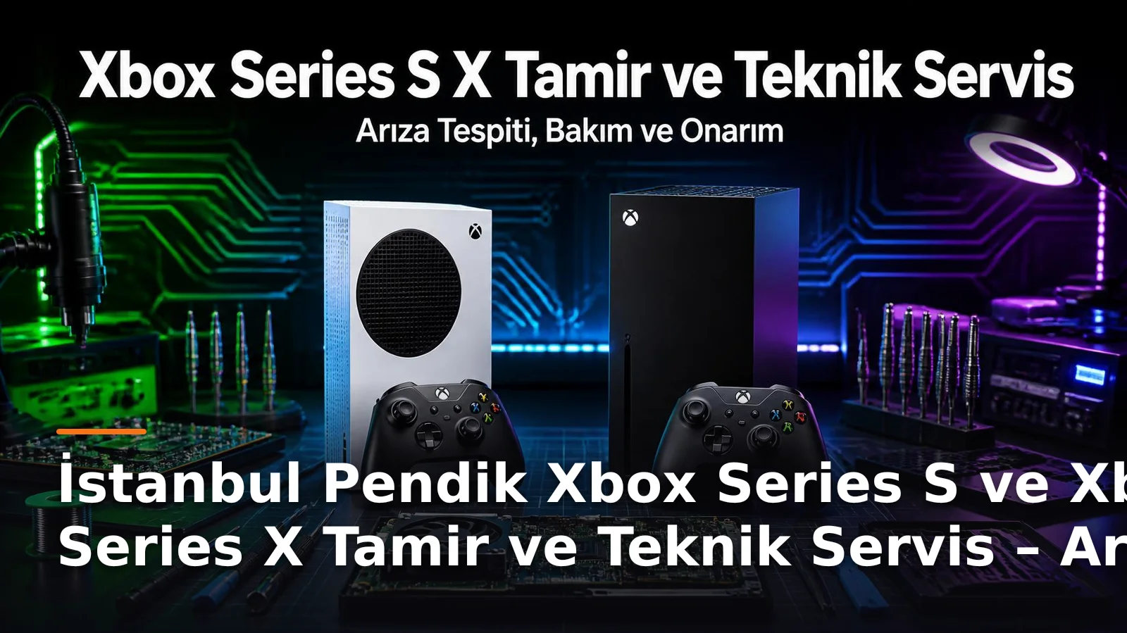 İstanbul Pendik Xbox Series S ve Xbox Series X Tamir ve Teknik Servis – Arıza Tespiti, Bakım ve Onarım