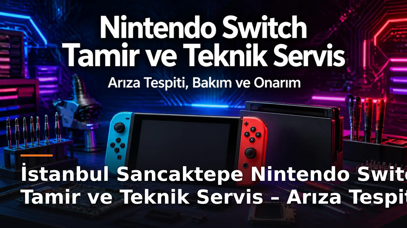 İstanbul Sancaktepe Nintendo Switch Tamir ve Teknik Servis – Arıza Tespiti, Bakım ve Onarım