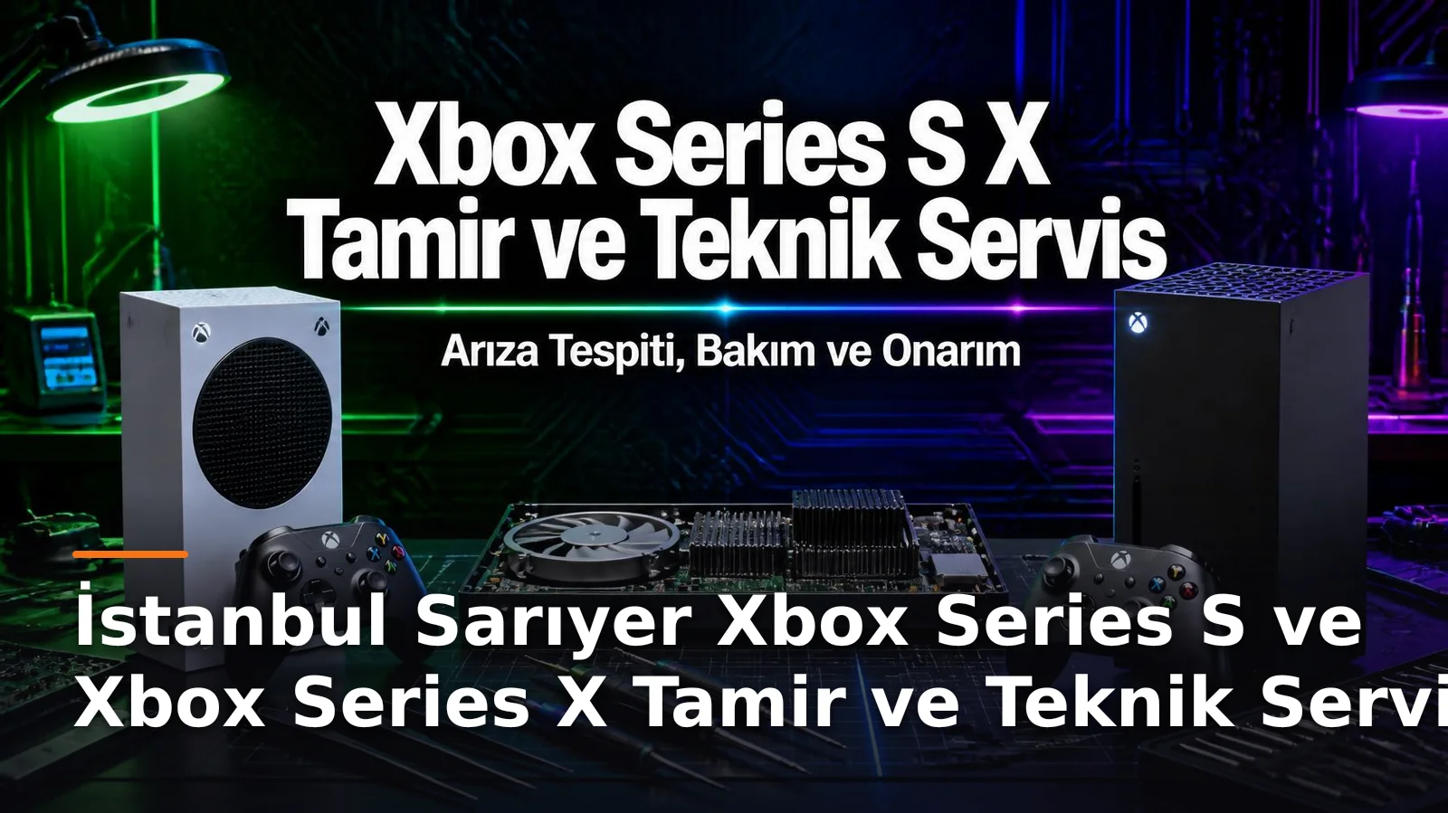 İstanbul Sarıyer Xbox Series S ve Xbox Series X Tamir ve Teknik Servis – Arıza Tespiti, Bakım ve Onarım