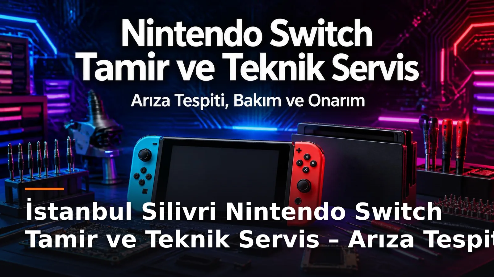 İstanbul Silivri Nintendo Switch Tamir ve Teknik Servis – Arıza Tespiti, Bakım ve Onarım