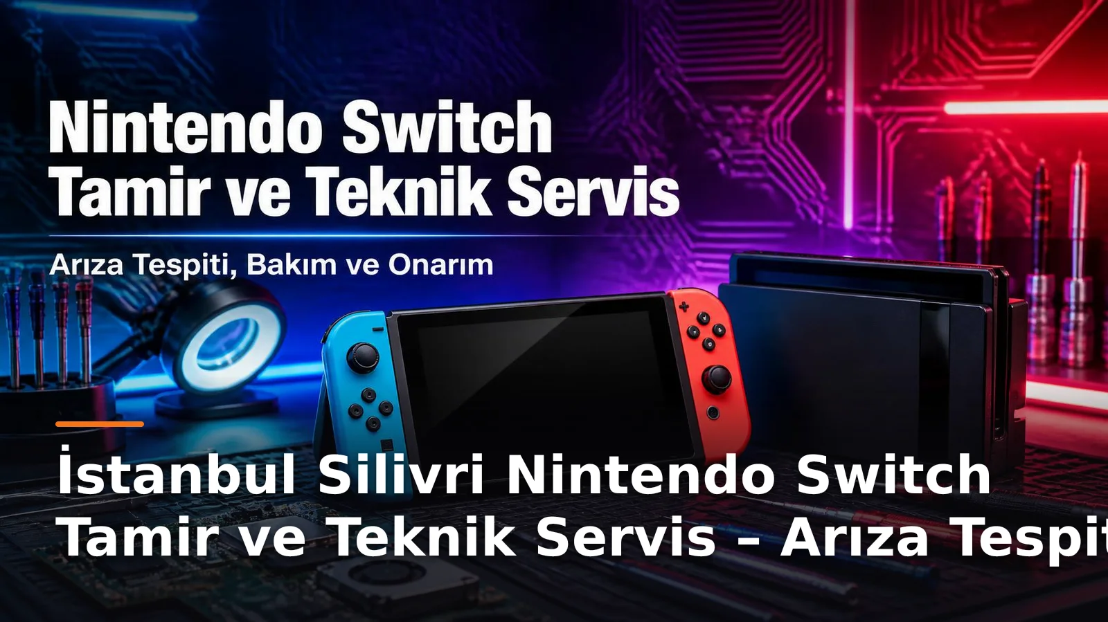 İstanbul Silivri Nintendo Switch Tamir ve Teknik Servis – Arıza Tespiti, Bakım ve Onarım