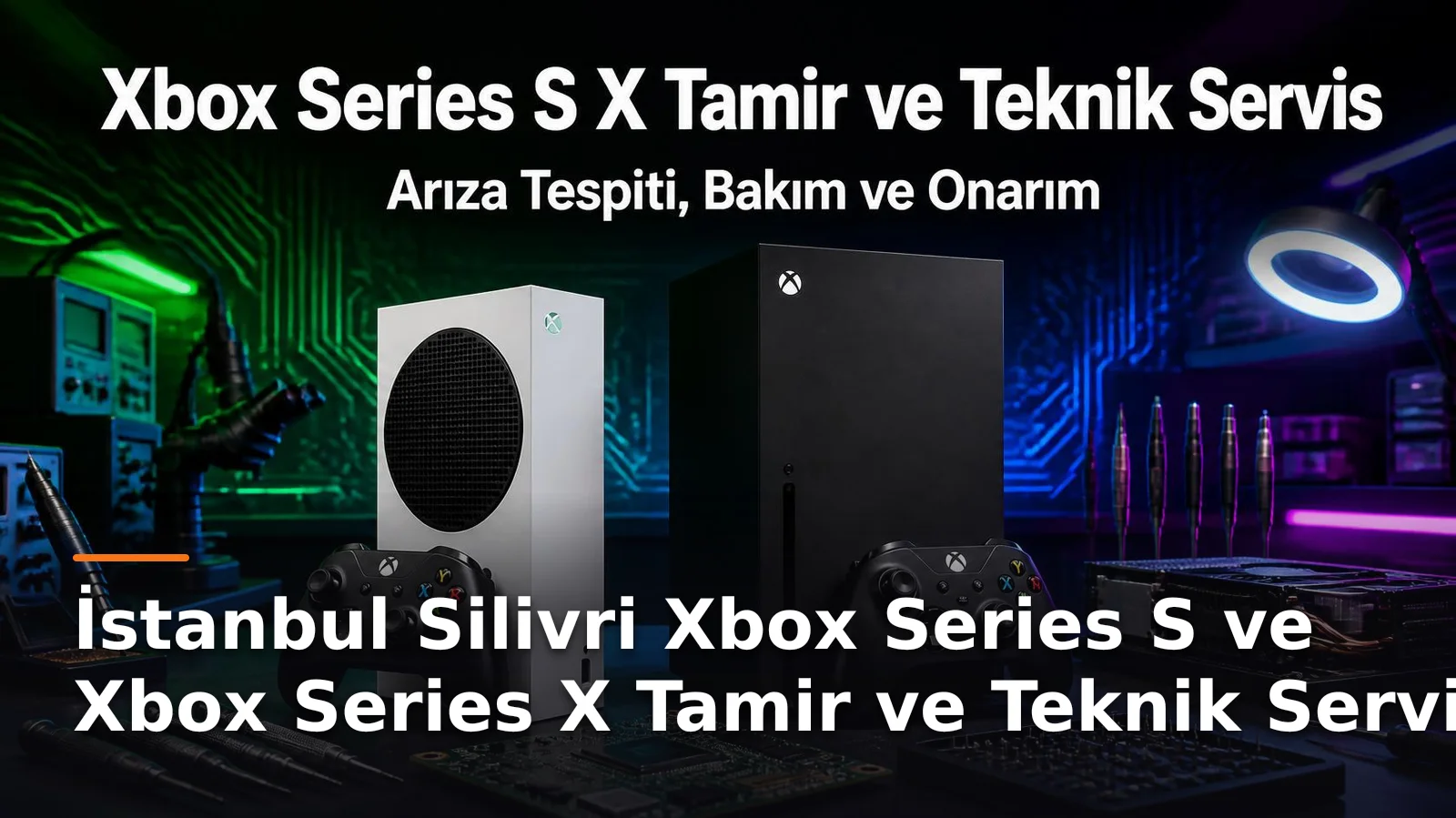 İstanbul Silivri Xbox Series S ve Xbox Series X Tamir ve Teknik Servis – Arıza Tespiti, Bakım ve Onarım