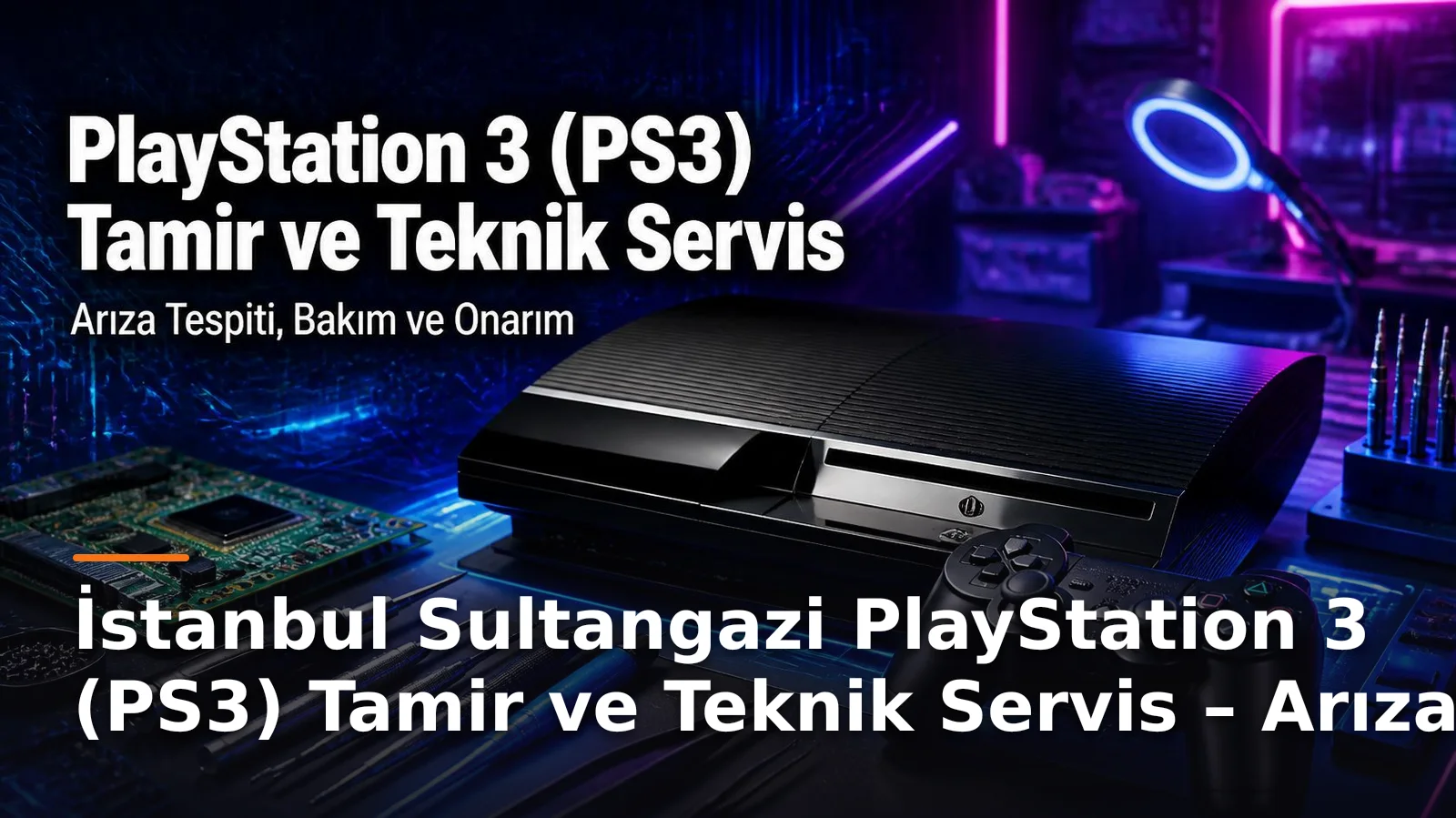 İstanbul Sultangazi PlayStation 3 (PS3) Tamir ve Teknik Servis – Arıza Tespiti, Bakım ve Onarım