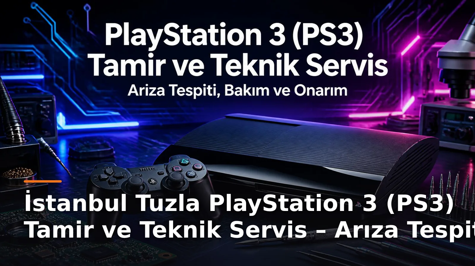 İstanbul Tuzla PS3 Tamir ve Teknik Destek Hizmetleri – Sorun Tespiti ve Konsol Bakımı