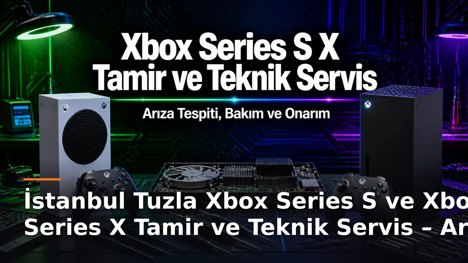 İstanbul Tuzla Xbox Series S ve Xbox Series X Tamir ve Teknik Servis – Arıza Tespiti, Bakım ve Onarım