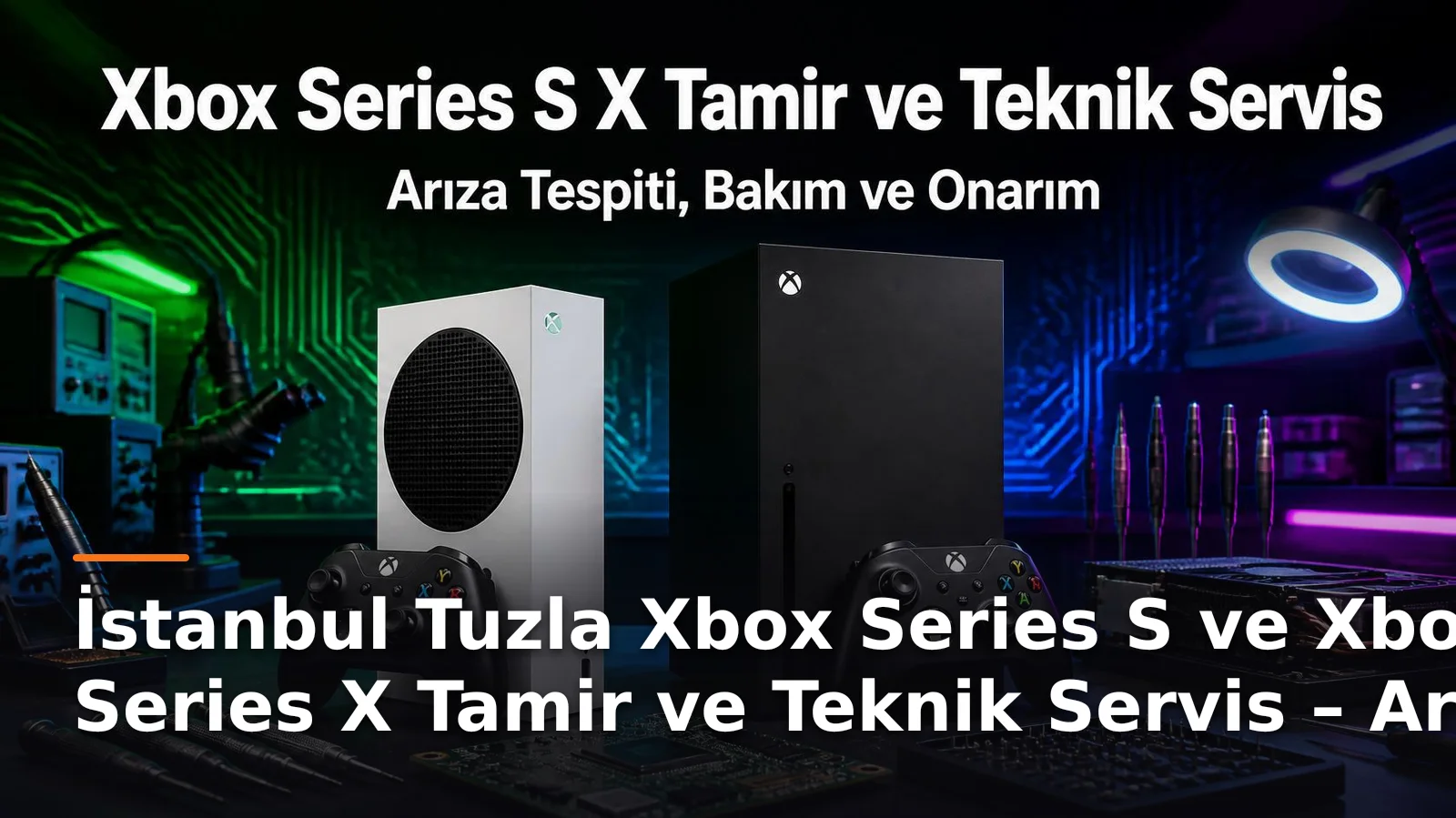 İstanbul Tuzla Xbox Series S ve Xbox Series X Tamir ve Teknik Servis İşlemleri