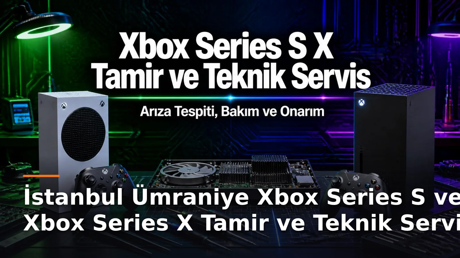 İstanbul Ümraniye Xbox Series S ve Xbox Series X Tamir ve Teknik Servis – Arıza Tespiti, Bakım ve Onarım