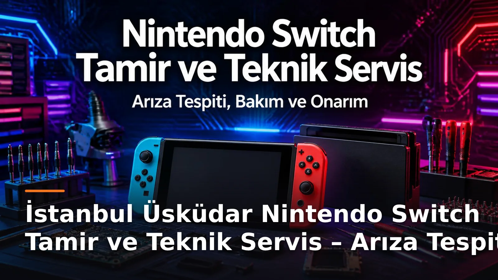 İstanbul Üsküdar Nintendo Switch Tamir ve Teknik Servis – Arıza Tespiti, Bakım ve Onarım