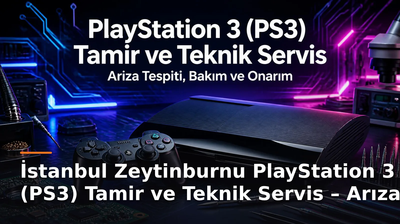 İstanbul Zeytinburnu PS3 Tamiri ve Konsol Hizmetleri