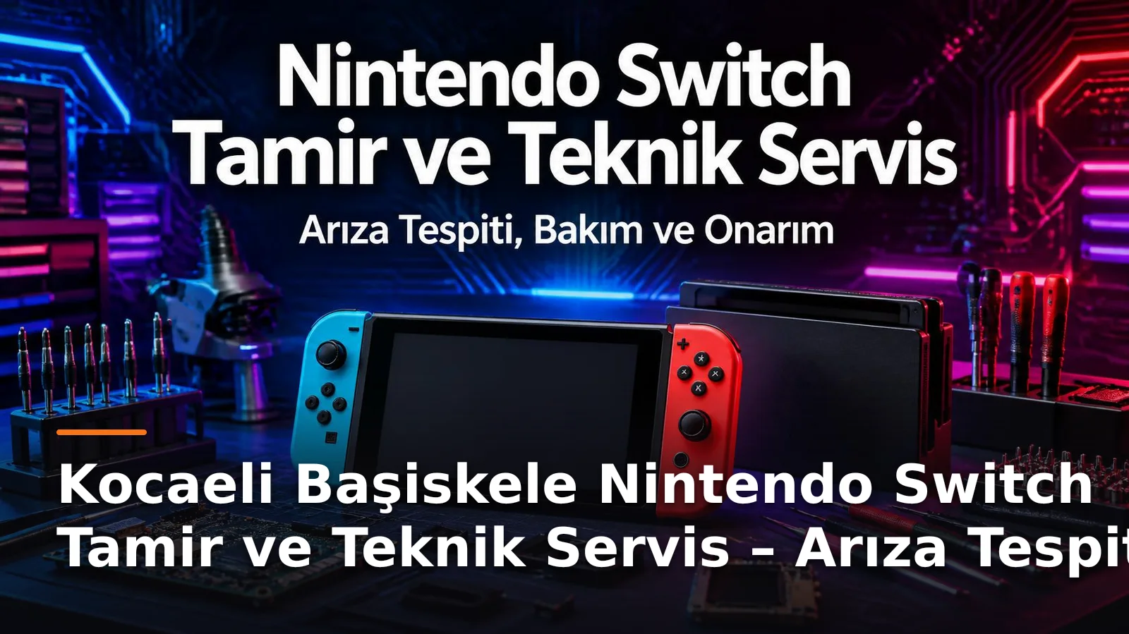 Kocaeli Başiskele Nintendo Switch Tamir ve Teknik Servis – Arıza Tespiti, Bakım ve Onarım