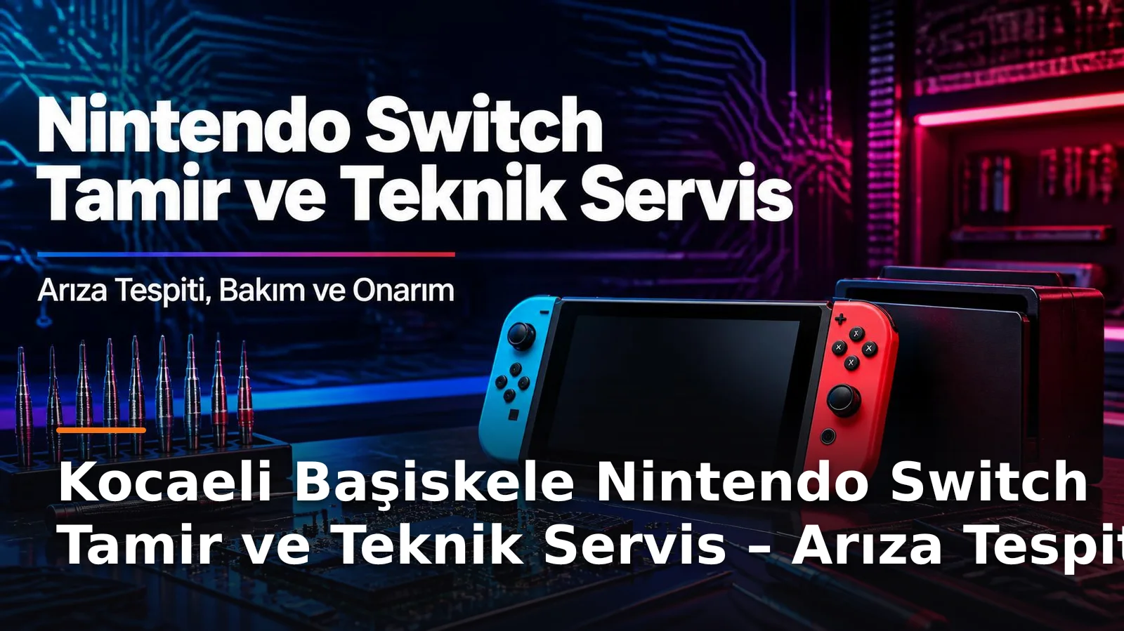 Kocaeli Başiskele Nintendo Switch Tamir ve Teknik Servis – Arıza Tespiti, Bakım ve Onarım
