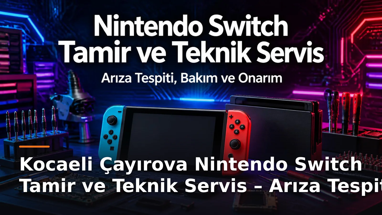 Kocaeli Çayırova Nintendo Switch Tamir ve Teknik Servis – Arıza Tespiti, Bakım ve Onarım