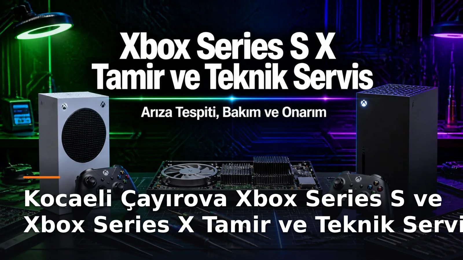 Kocaeli Çayırova Xbox Series S ve Xbox Series X Tamir ve Teknik Servis – Arıza Tespiti, Bakım ve Onarım