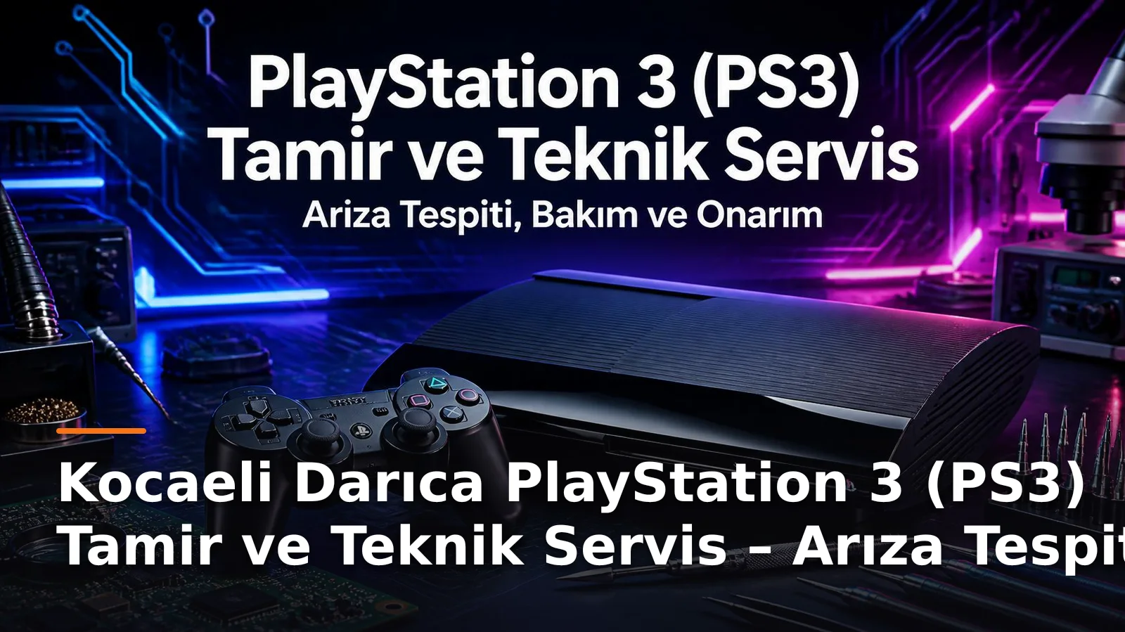 Kocaeli Darıca PS3 Tamiri ve Teknik Servisi: Konsol Sorunlarına Çözümler