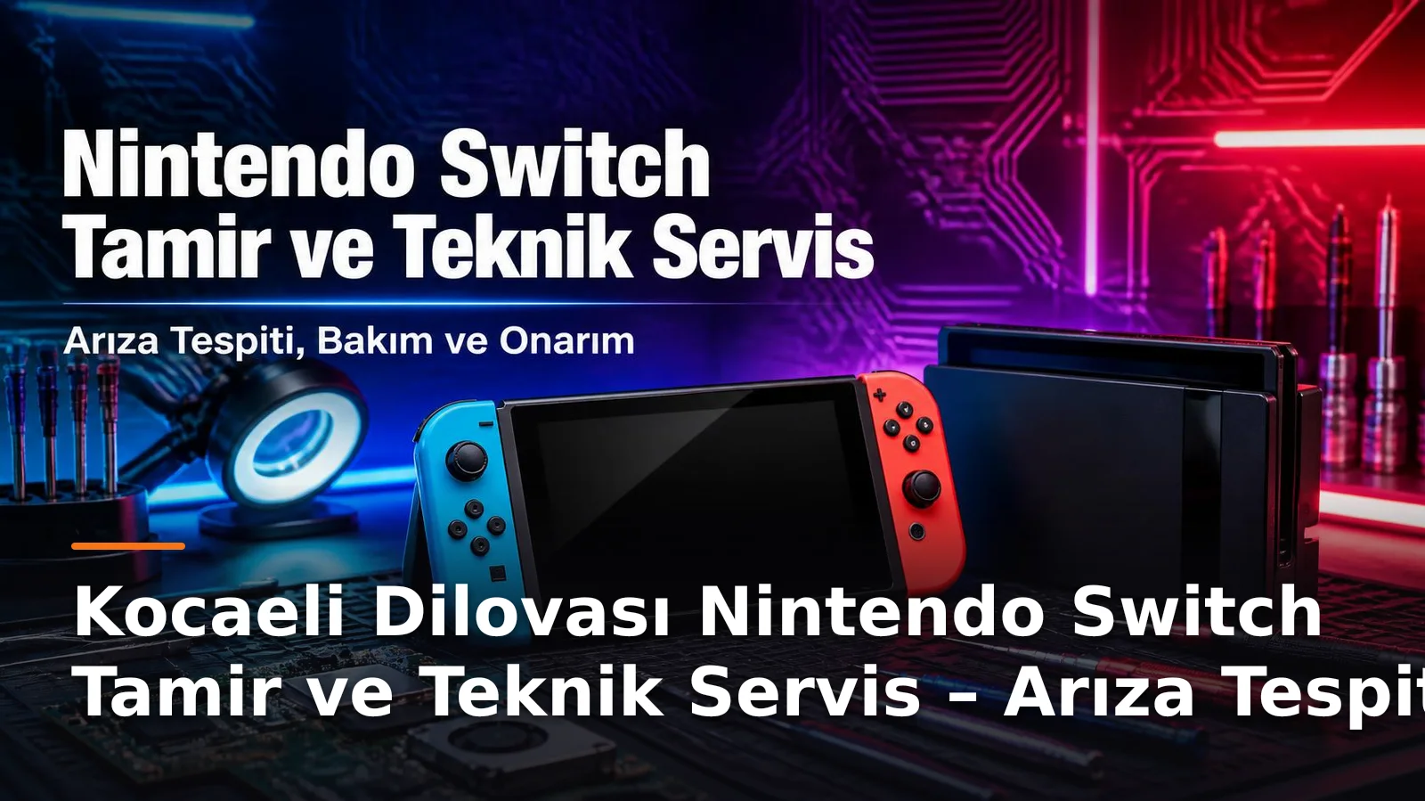 Kocaeli Dilovası Nintendo Switch Tamir ve Teknik Servis – Arıza Tespiti, Bakım ve Onarım