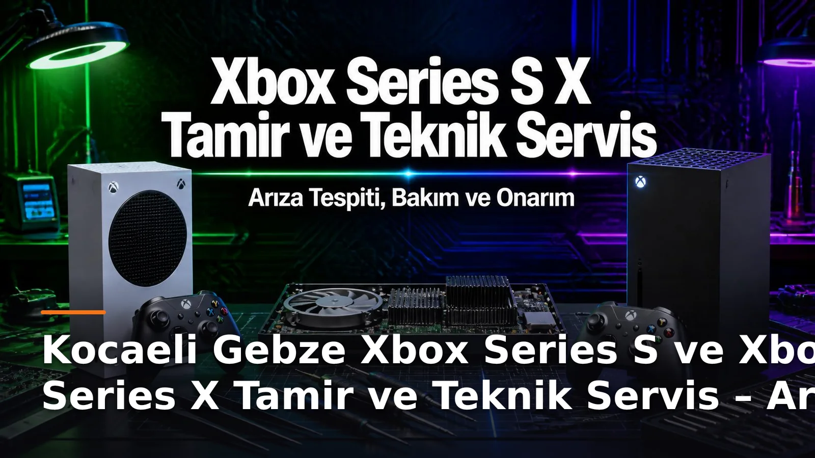 Kocaeli Gebze Xbox Series S ve Xbox Series X Tamir ve Teknik Servis – Arıza Tespiti, Bakım ve Onarım