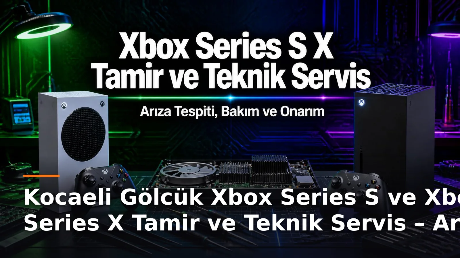 Kocaeli Gölcük Xbox Series S ve Xbox Series X Tamir ve Teknik Servis – Arıza Tespiti, Bakım ve Onarım
