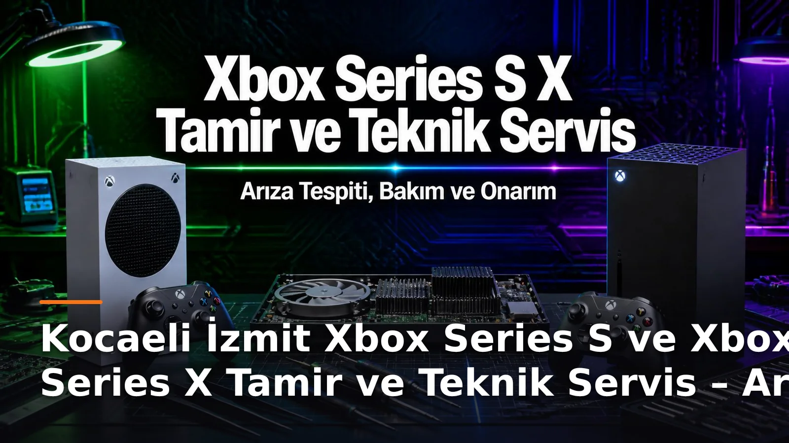 Kocaeli İzmit Xbox Series S ve Xbox Series X Tamir ve Teknik Servis – Arıza Tespiti, Bakım ve Onarım