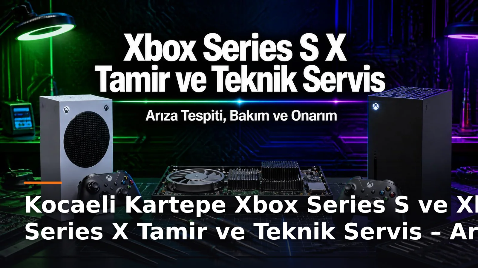 Kocaeli Kartepe Xbox Series S ve Xbox Series X Tamir ve Teknik Servis – Arıza Tespiti, Bakım ve Onarım