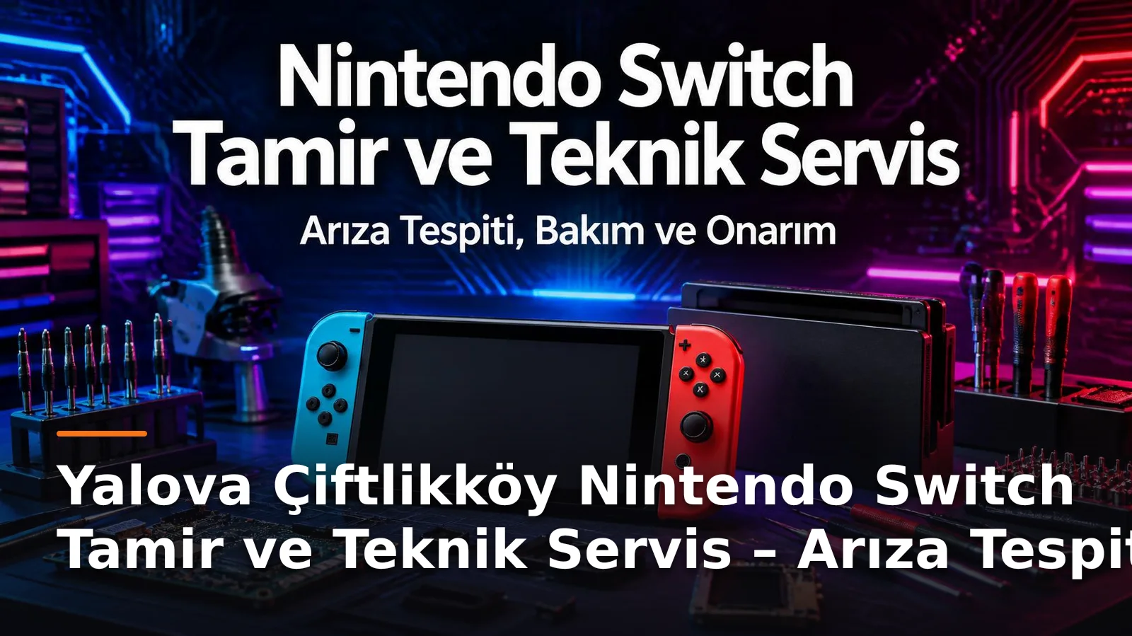 Yalova Çiftlikköy Nintendo Switch Tamir ve Teknik Servis – Arıza Tespiti, Bakım ve Onarım