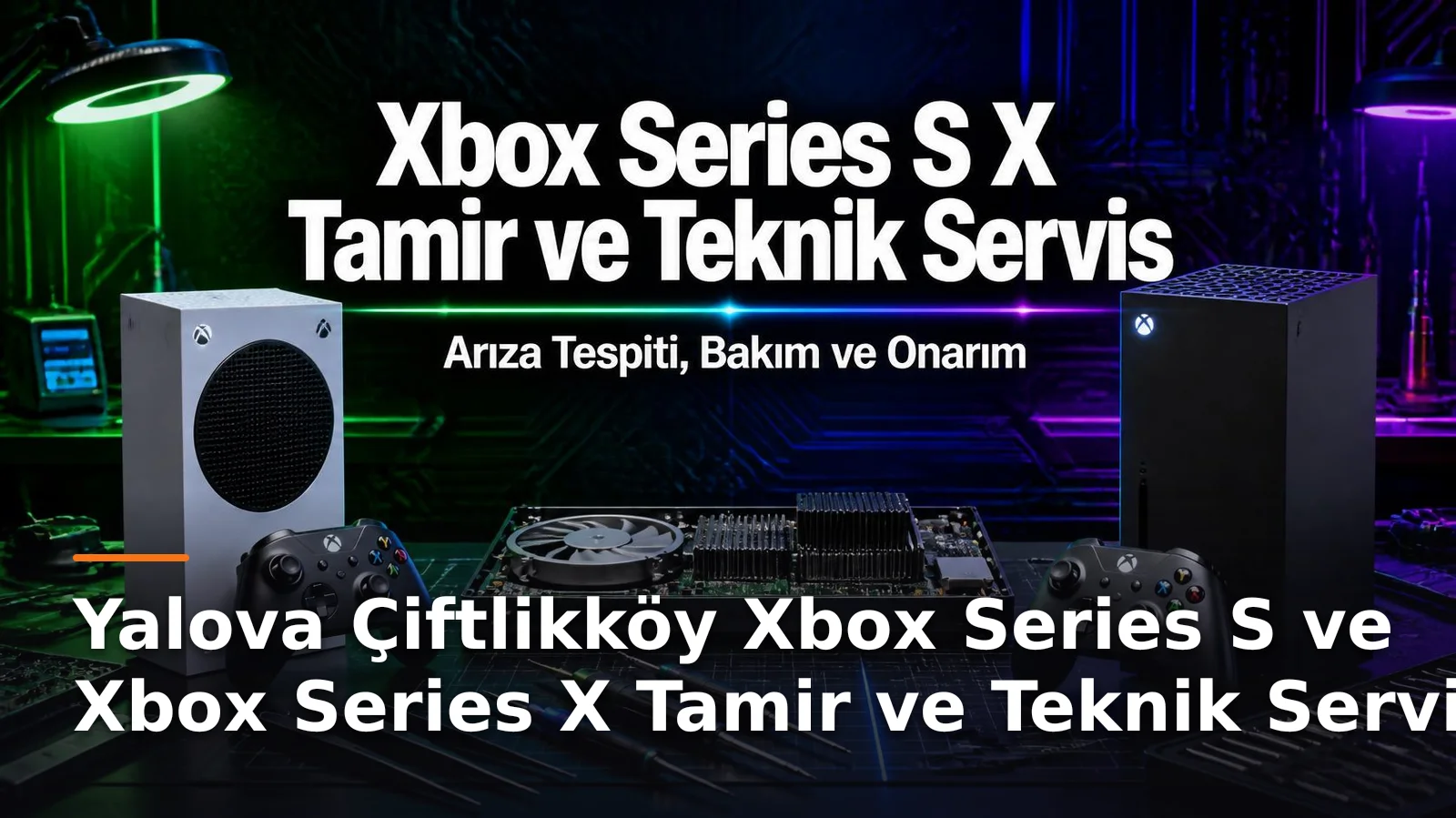 Yalova Çiftlikköy Xbox Series S ve Xbox Series X Tamir ve Teknik Servis – Arıza Tespiti, Bakım ve Onarım