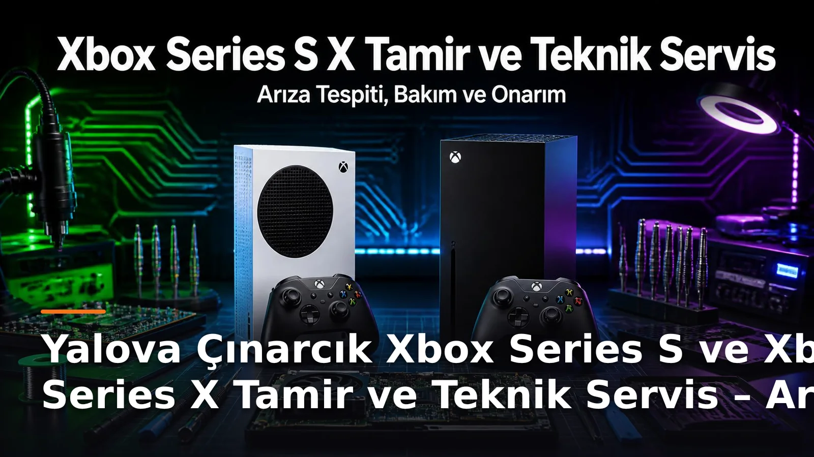 Yalova Çınarcık Xbox Series S ve Xbox Series X Tamir ve Teknik Servis – Arıza Tespiti, Bakım ve Onarım