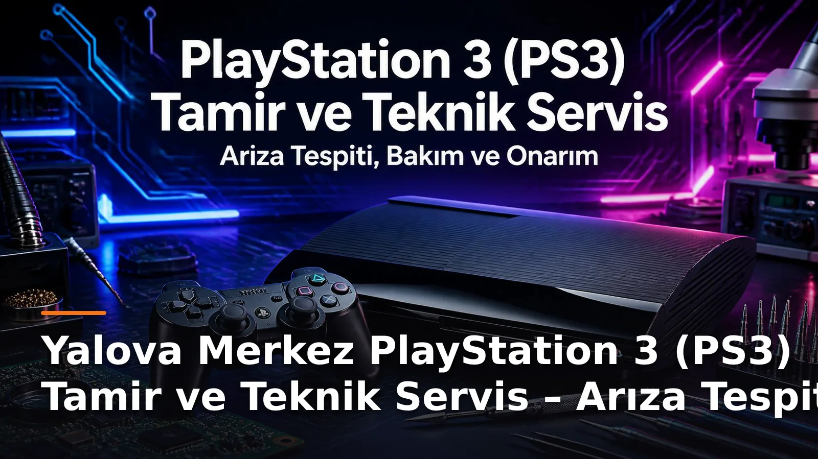 Yalova Merkez PlayStation 3 (PS3) Tamiri: Uzman Teknik Servis ve Bakım Çözümleri