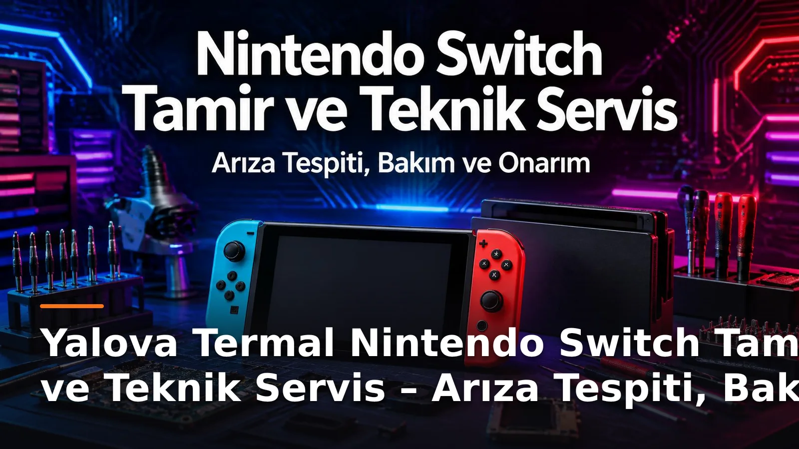 Yalova Termal Nintendo Switch Tamir ve Teknik Servis – Arıza Tespiti, Bakım ve Onarım